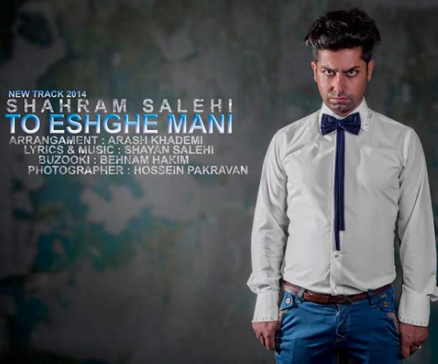 Shahram Salehi – To Eshghe Mani Shahram Salehi – To Eshghe Mani