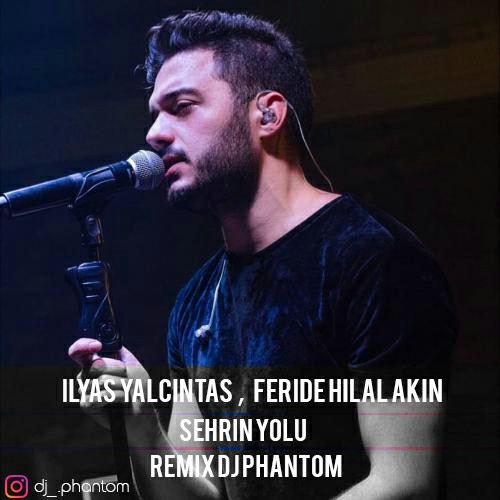 دانلود ریمیکس جدید Ilyas Yalcintas به نام Feride Hilal ( Remix Dj Phantom )